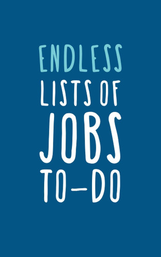 Endless lists jobs do - endless, to